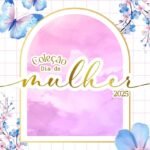 Coleção dia da Mulher 2025 (Madi)