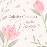Coletiva Completa Dia das Mães (Vê Moraes)